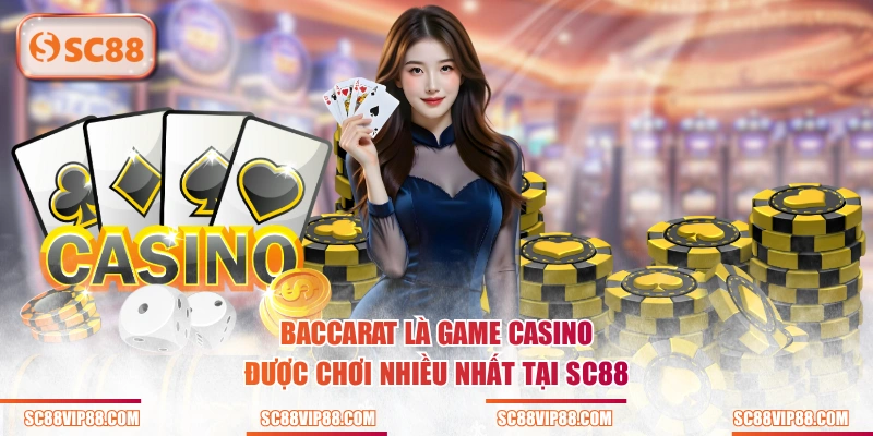 Baccarat là game casino được chơi nhiều nhất tại SC88