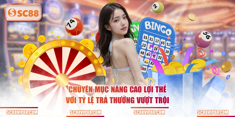Chuyên mục nâng cao lợi thế với tỷ lệ trả thưởng vượt trội