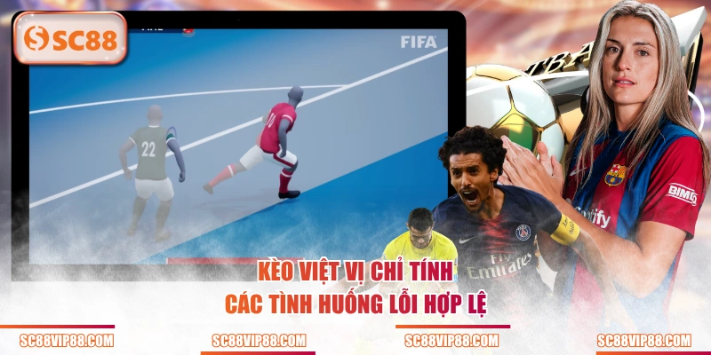 Kèo việt vị chỉ tính các tình huống lỗi hợp lệ